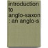 Introduction To Anglo-Saxon : An Anglo-S