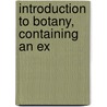 Introduction To Botany, Containing An Ex by Janice Lee