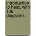 Introduction To Heat, With 106 Diagrams