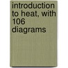 Introduction To Heat, With 106 Diagrams door Arthur R. Laws