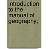 Introduction To The Manual Of Geography; by James Monteith