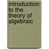 Introduction To The Theory Of Algebraic by G. Ed. Dickson