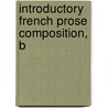 Introductory French Prose Composition, B door Fran�Ois