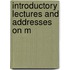 Introductory Lectures And Addresses On M