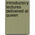 Introductory Lectures Delivered At Queen