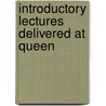 Introductory Lectures Delivered At Queen door London Queen'S. Coll