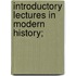 Introductory Lectures In Modern History;