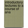 Introductory Lectures To A Course Of Ana door John Barclay