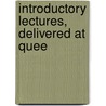 Introductory Lectures, Delivered At Quee door Queen'S. College