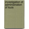 Investigation Of Administration Of Louis by United States. Rules