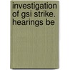 Investigation Of Gsi Strike. Hearings Be door United States. Labor