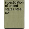 Investigation Of United States Steel Cor by United States. Congress. House. Acts