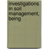 Investigations In Soil Management, Being by Andrew Nancy Irani Laur Irani Laur King