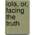 Iola, Or, Facing The Truth