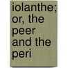 Iolanthe; Or, The Peer And The Peri by Sir Arthur Sullivan