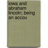 Iowa And Abraham Lincoln; Being An Accou door Frank Irving Herriott