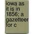 Iowa As It Is In 1856; A Gazetteer For C