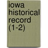 Iowa Historical Record (1-2) by State Historical Society of Iowa
