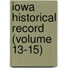 Iowa Historical Record (Volume 13-15) by State Historical Society of Iowa