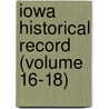 Iowa Historical Record (Volume 16-18) by State Historical Society of Iowa