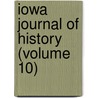 Iowa Journal Of History (Volume 10) by State Historical Society of Iowa