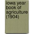 Iowa Year Book Of Agriculture (1904)