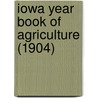 Iowa Year Book Of Agriculture (1904) door Iowa Dept of Agriculture