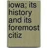 Iowa; Its History And Its Foremost Citiz by Johnson Brigham