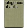 Iphigeneia At Aulis by Eeuripides