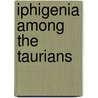 Iphigenia Among The Taurians door Nicholas Rudall