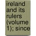 Ireland And Its Rulers (Volume 1); Since