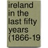 Ireland In The Last Fifty Years (1866-19