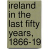 Ireland In The Last Fifty Years, 1866-19 door Sir Ernest Barker