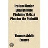 Ireland Under English Rule (Volume 1); O by Thomas Addis Emmet