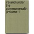 Ireland Under The Commonwealth (Volume 1