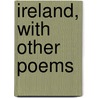 Ireland, With Other Poems door Lionel Pigot Johnson