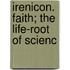 Irenicon. Faith; The Life-Root Of Scienc