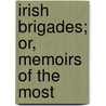 Irish Brigades; Or, Memoirs Of The Most door Matthew O'Conor