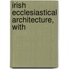 Irish Ecclesiastical Architecture, With door Arthur Charles Champneys