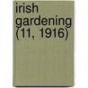Irish Gardening (11, 1916) door General Books