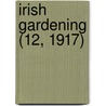 Irish Gardening (12, 1917) door General Books