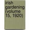 Irish Gardening (Volume 15, 1920) door General Books