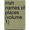 Irish Names Of Places (Volume 1) door Philip Joyce