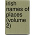 Irish Names Of Places (Volume 2)