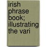 Irish Phrase Book; Illustrating The Vari door Edmund Hogan