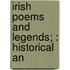 Irish Poems And Legends; : Historical An