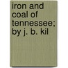Iron And Coal Of Tennessee; By J. B. Kil door Joseph Buckner Killebrew