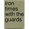 Iron Times With The Guards by Unknown