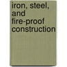 Iron, Steel, And Fire-Proof Construction door Paul N. Hasluck