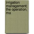 Irrigation Management; The Operation, Ma